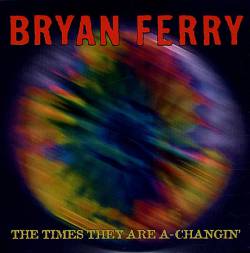 Bryan Ferry : The Times They Are A-Changin'